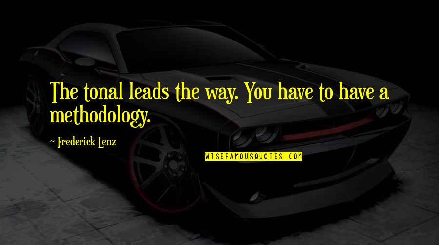 Methodology's Quotes By Frederick Lenz: The tonal leads the way. You have to