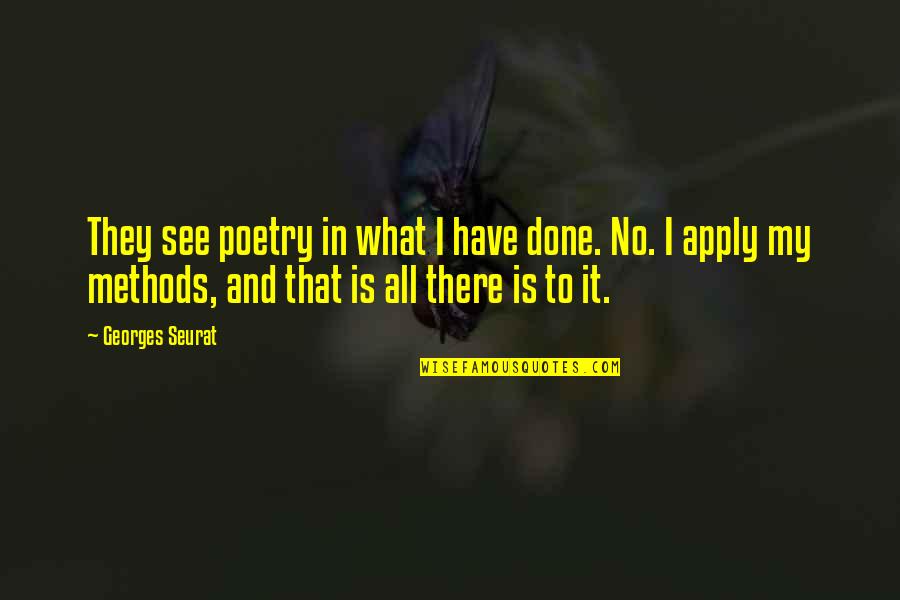 Methodology's Quotes By Georges Seurat: They see poetry in what I have done.