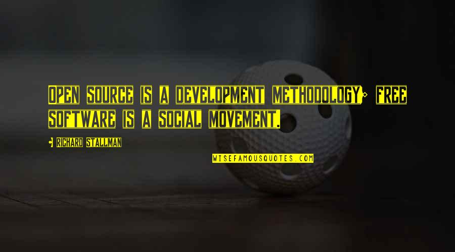 Methodology's Quotes By Richard Stallman: Open source is a development methodology; free software