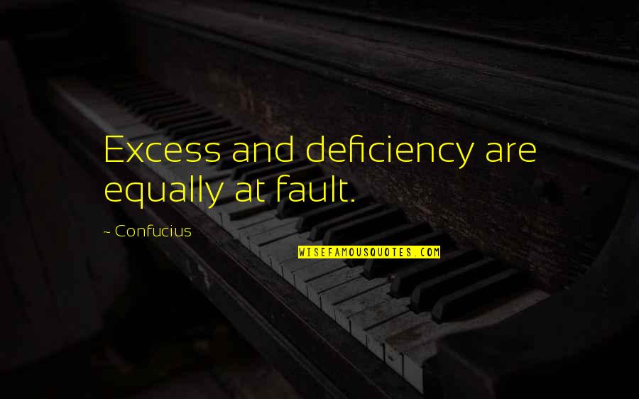 Methods The Body Quotes By Confucius: Excess and deficiency are equally at fault.