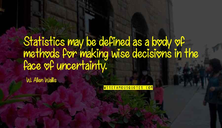 Methods The Body Quotes By W. Allen Wallis: Statistics may be defined as a body of