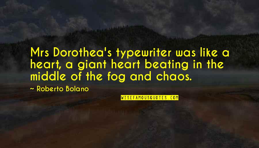 Methods Thesaurus Quotes By Roberto Bolano: Mrs Dorothea's typewriter was like a heart, a