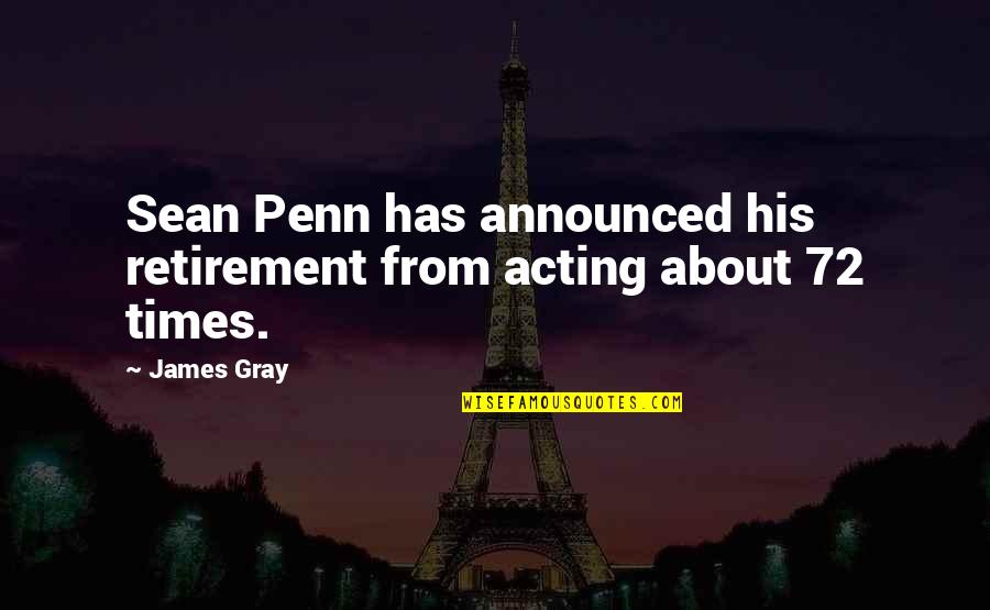 Methody Collegians Quotes By James Gray: Sean Penn has announced his retirement from acting