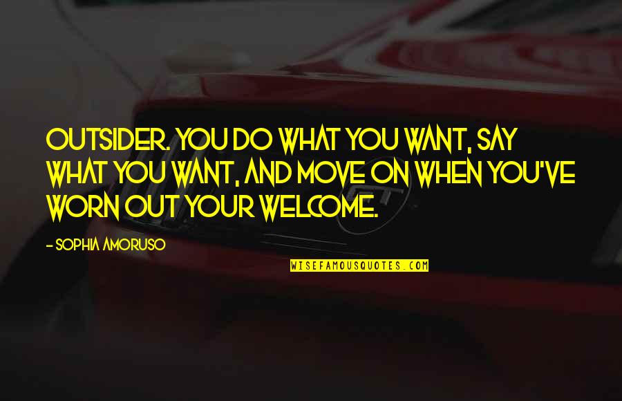 Methodys Quotes By Sophia Amoruso: outsider. You do what you want, say what