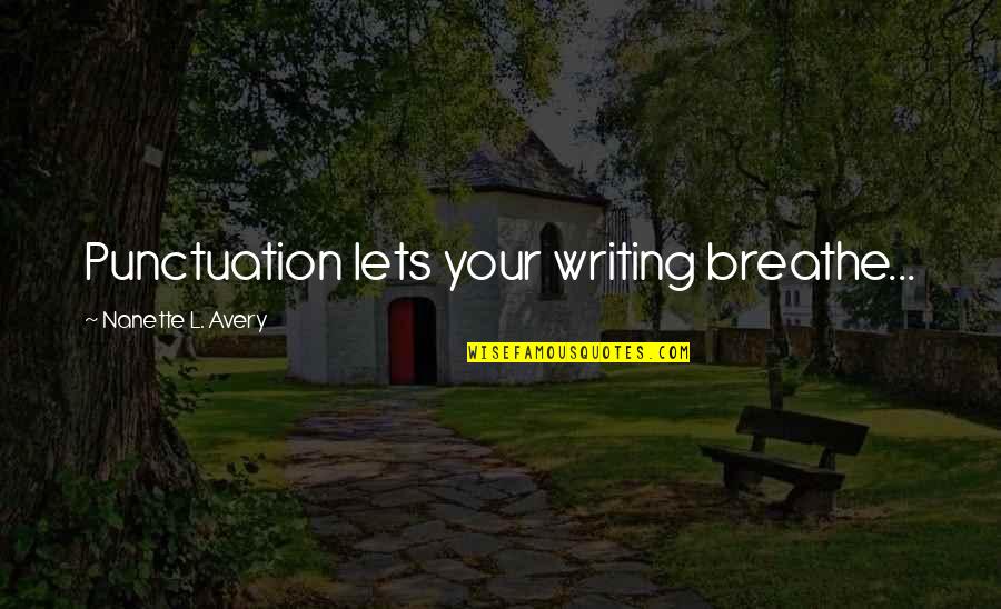 Methuselah From The Poisonwood Bible Quotes By Nanette L. Avery: Punctuation lets your writing breathe...