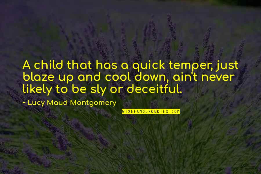 Methuselah Quotes By Lucy Maud Montgomery: A child that has a quick temper, just Methuselah Quotes By Lucy Maud Montgomery: A child that has a quick temper, just