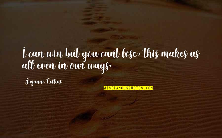 Methylated Quotes By Suzanne Collins: I can win but you cant lose, this