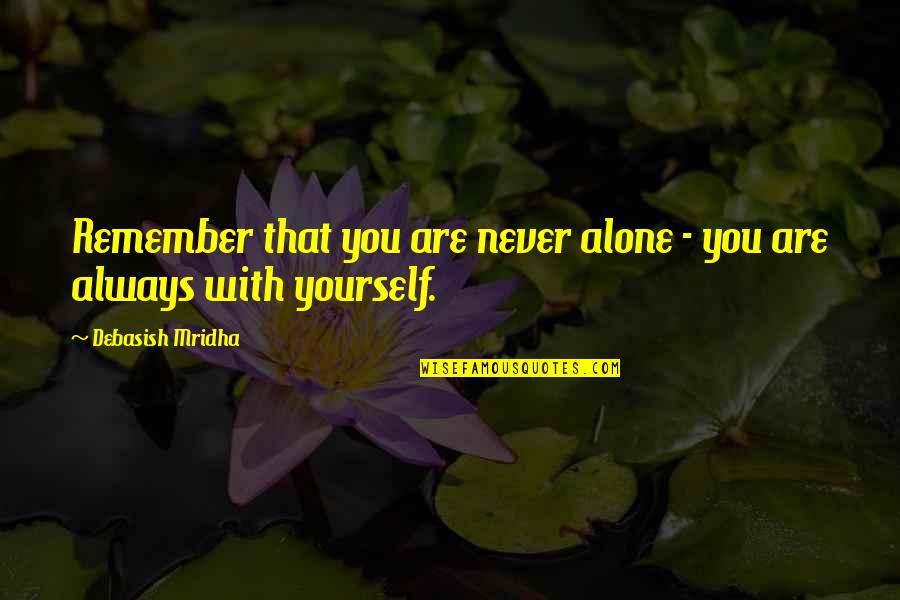Methylene Quotes By Debasish Mridha: Remember that you are never alone - you Methylene Quotes By Debasish Mridha: Remember that you are never alone - you