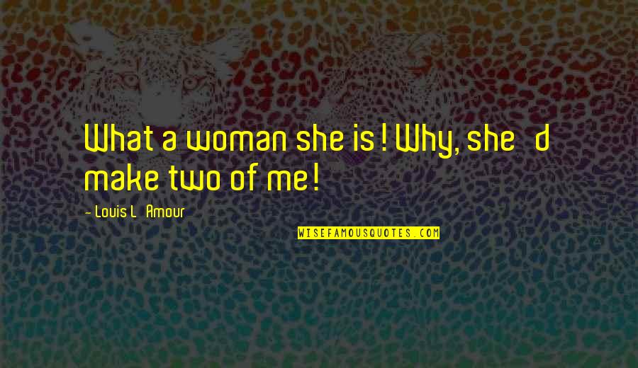 Methylenedioxypyrovalerone Quotes By Louis L'Amour: What a woman she is! Why, she'd make