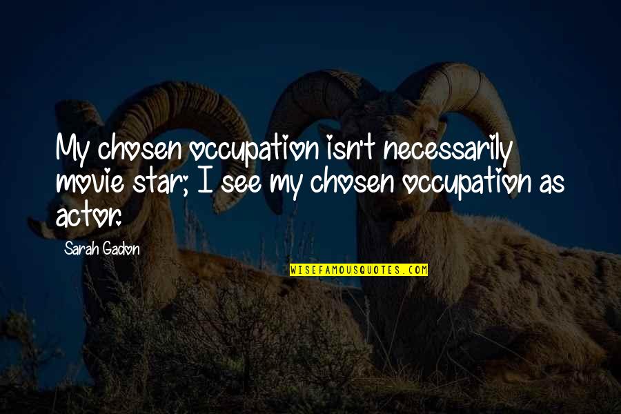Methyltransferases Quotes By Sarah Gadon: My chosen occupation isn't necessarily movie star; I