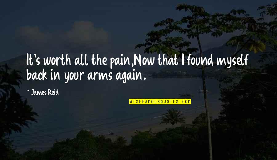 Metias Pronunciation Quotes By James Reid: It's worth all the pain,Now that I found