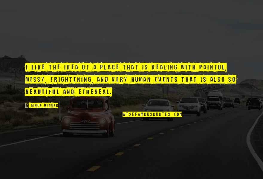 Metiche Quotes By Aimee Bender: I like the idea of a place that