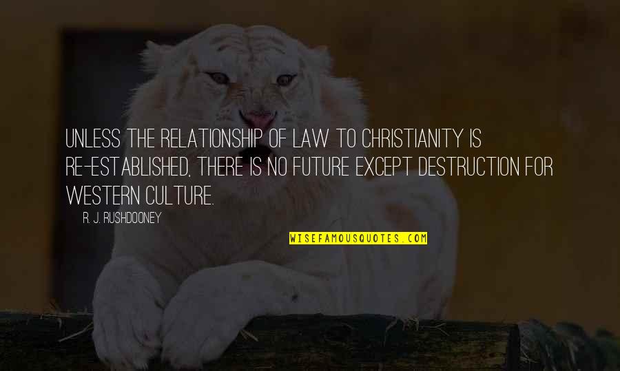 Meticore Quotes By R. J. Rushdooney: Unless the relationship of law to Christianity is