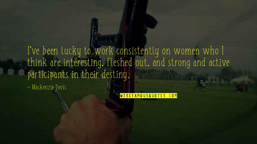 Meticuloso Diccionario Quotes By Mackenzie Davis: I've been lucky to work consistently on women