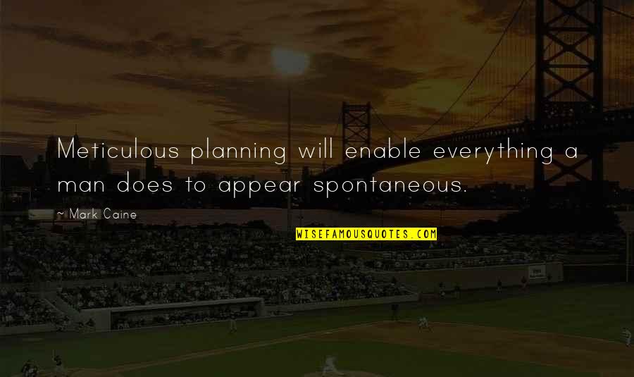 Meticulous Planning Quotes By Mark Caine: Meticulous planning will enable everything a man does