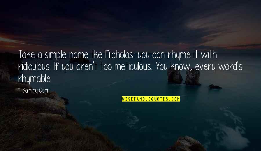 Meticulous Quotes By Sammy Cahn: Take a simple name like Nicholas: you can