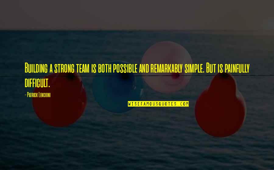 Metidas De Anel Quotes By Patrick Lencioni: Building a strong team is both possible and