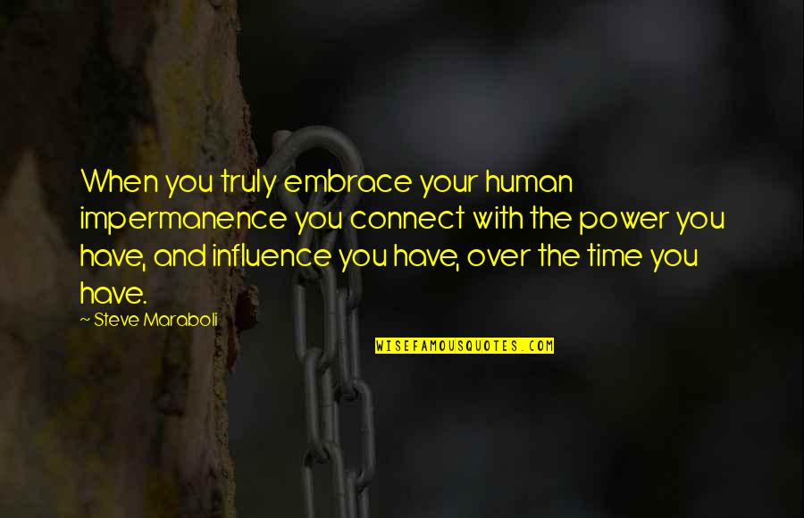 Metido Cientifico Quotes By Steve Maraboli: When you truly embrace your human impermanence you Metido Cientifico Quotes By Steve Maraboli: When you truly embrace your human impermanence you
