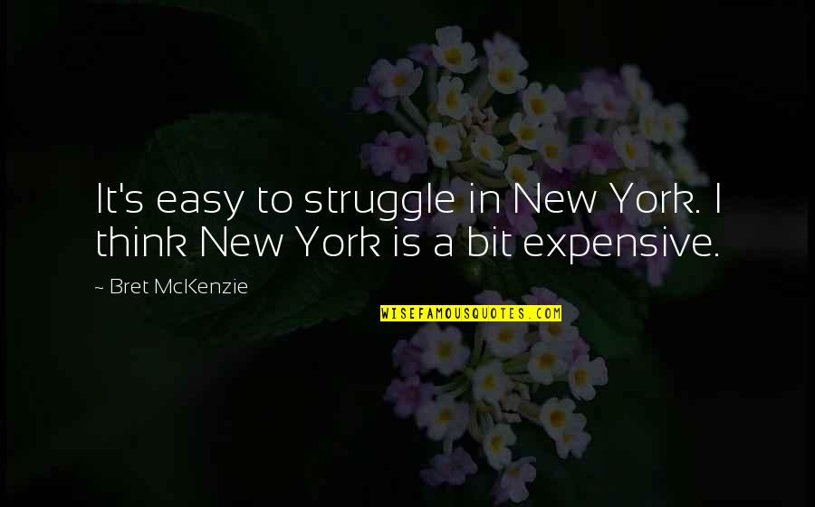 Metiendo Las Narices Quotes By Bret McKenzie: It's easy to struggle in New York. I