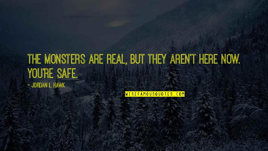 Metiendo Las Narices Quotes By Jordan L. Hawk: The monsters are real, but they aren't here