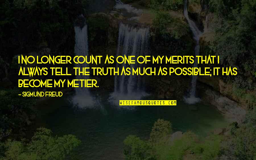 Metier Quotes By Sigmund Freud: I no longer count as one of my