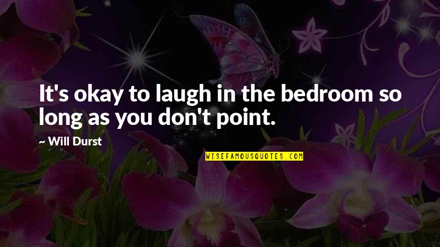 Metier Quotes By Will Durst: It's okay to laugh in the bedroom so