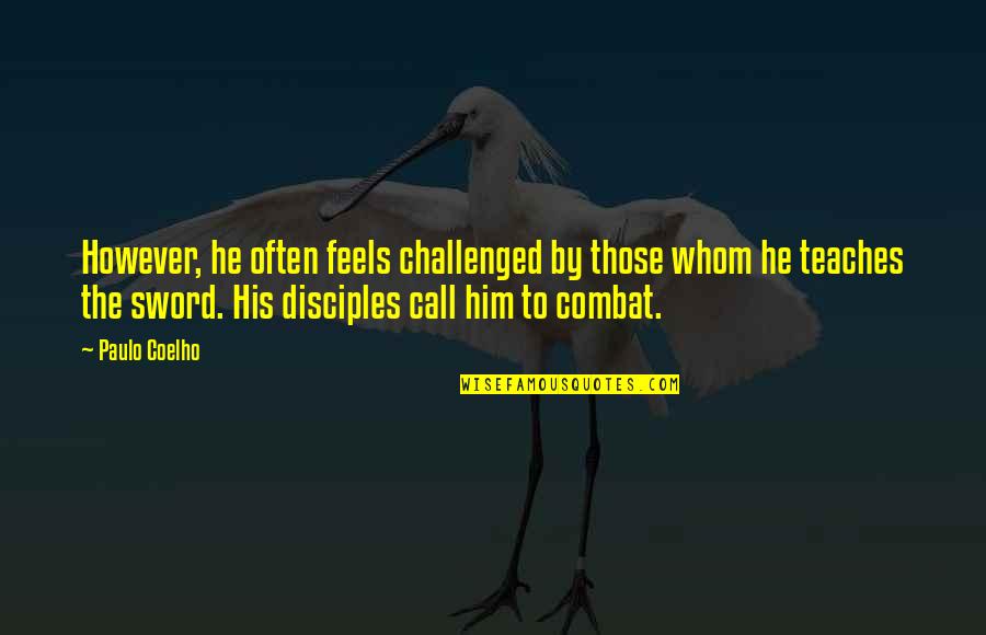 Metigara Quotes By Paulo Coelho: However, he often feels challenged by those whom Metigara Quotes By Paulo Coelho: However, he often feels challenged by those whom