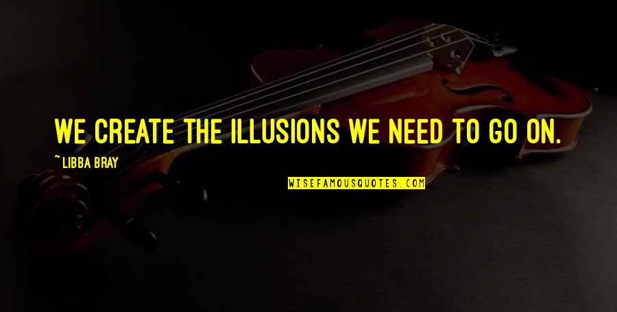 Metin2 Book Quotes By Libba Bray: We create the illusions we need to go