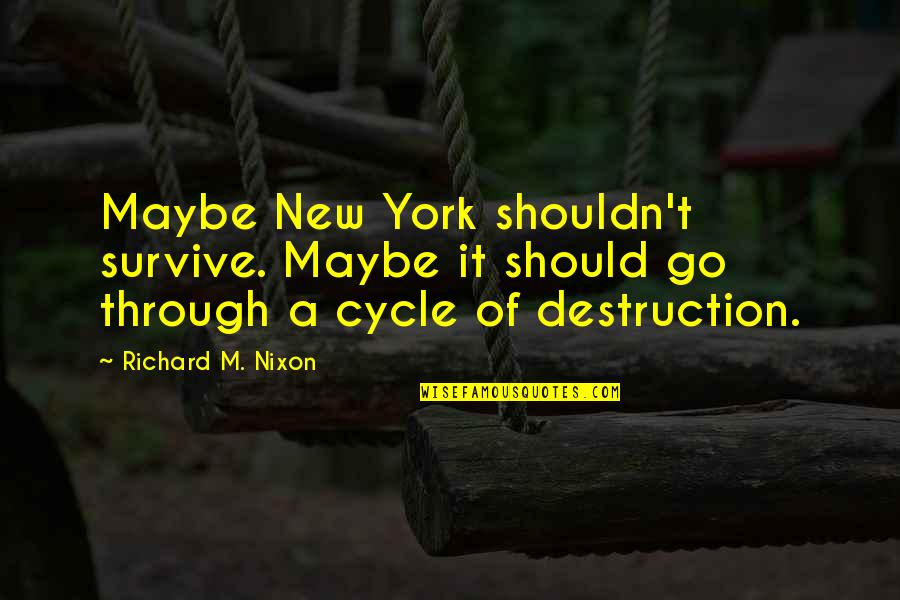 Metinee Kingpayoms Height Quotes By Richard M. Nixon: Maybe New York shouldn't survive. Maybe it should Metinee Kingpayoms Height Quotes By Richard M. Nixon: Maybe New York shouldn't survive. Maybe it should