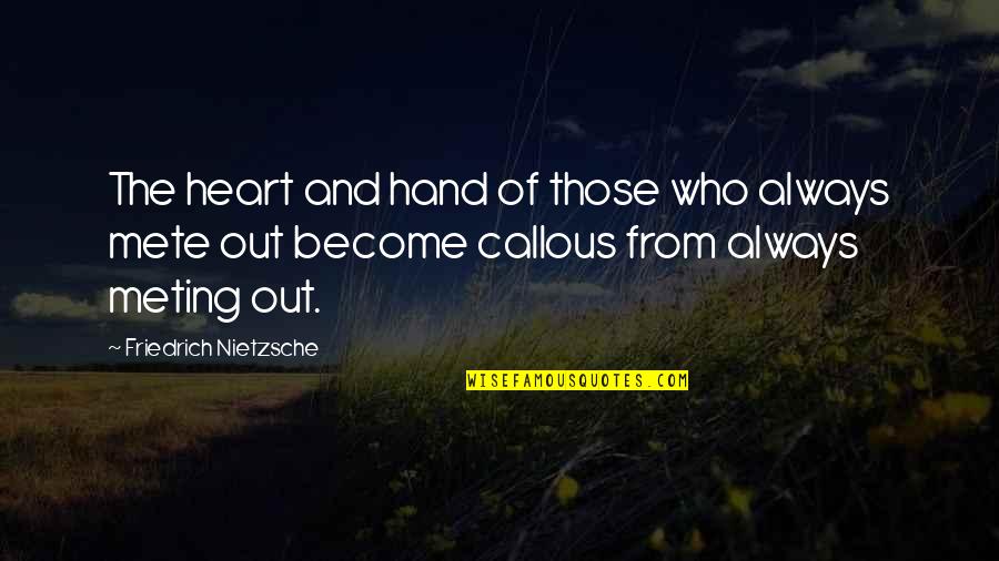 Meting Quotes By Friedrich Nietzsche: The heart and hand of those who always