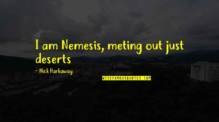 Meting Quotes By Nick Harkaway: I am Nemesis, meting out just deserts