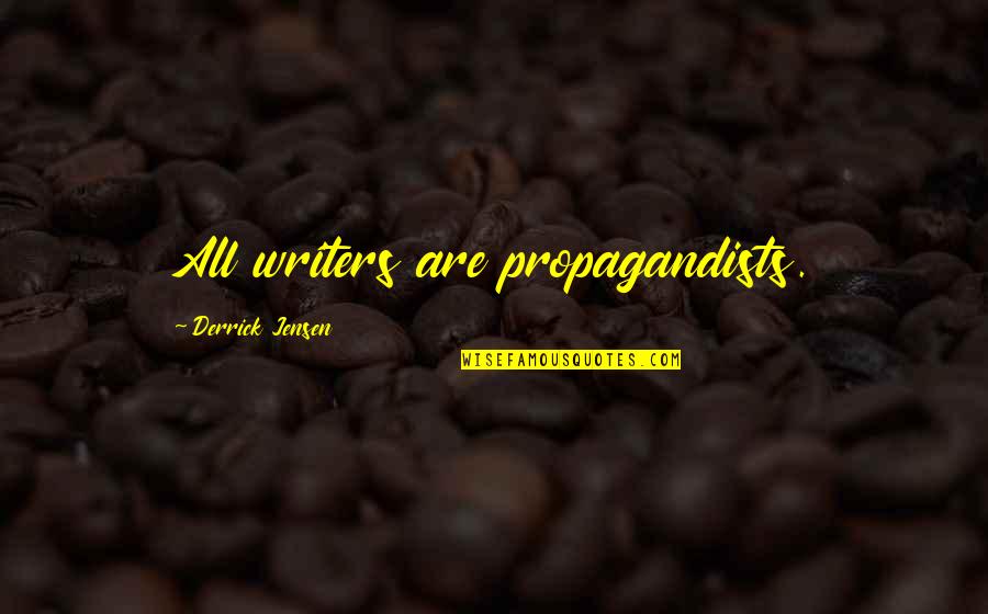Metinides Dark Quotes By Derrick Jensen: All writers are propagandists.