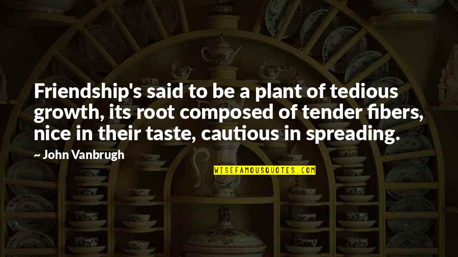 Metiste Un Quotes By John Vanbrugh: Friendship's said to be a plant of tedious