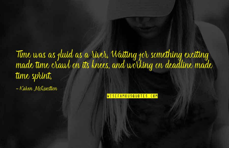 Metka Kuhar Quotes By Karen McQuestion: Time was as fluid as a river. Waiting Metka Kuhar Quotes By Karen McQuestion: Time was as fluid as a river. Waiting