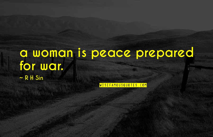 Metka Sabo Quotes By R H Sin: a woman is peace prepared for war. Metka Sabo Quotes By R H Sin: a woman is peace prepared for war.