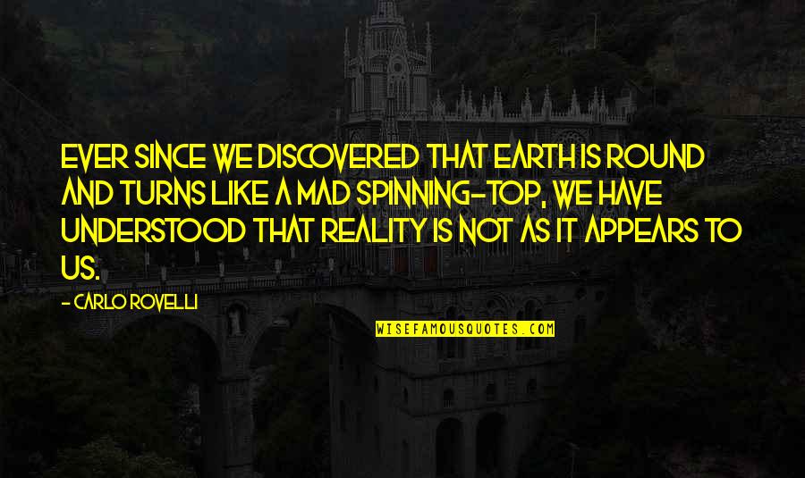 Metlife Annuity Quotes By Carlo Rovelli: Ever since we discovered that Earth is round Metlife Annuity Quotes By Carlo Rovelli: Ever since we discovered that Earth is round
