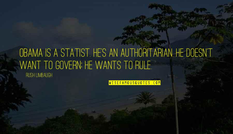 Metlife Annuity Quotes By Rush Limbaugh: Obama is a statist. He's an authoritarian. He Metlife Annuity Quotes By Rush Limbaugh: Obama is a statist. He's an authoritarian. He