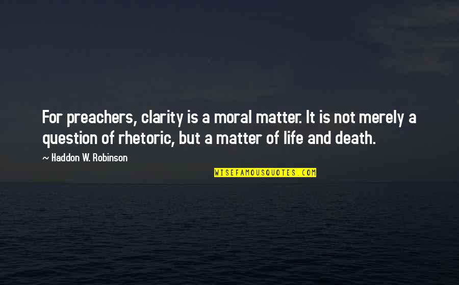 Metlife Group Life Quotes By Haddon W. Robinson: For preachers, clarity is a moral matter. It