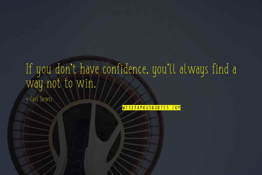 Metlife Whole Life Quotes By Carl Lewis: If you don't have confidence, you'll always find