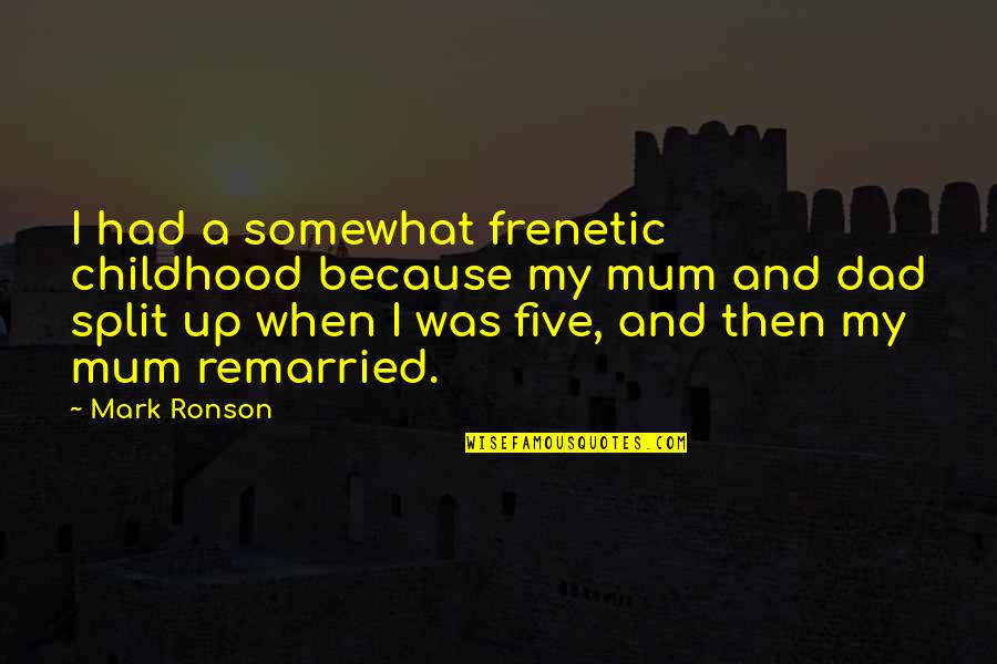Metman Wealth Quotes By Mark Ronson: I had a somewhat frenetic childhood because my