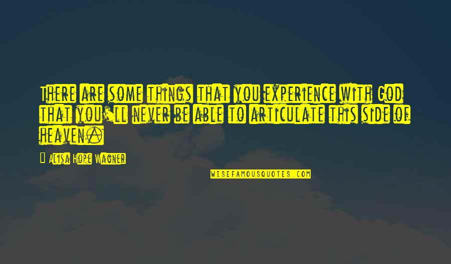 Metmans Quotes By Alisa Hope Wagner: There are some things that you experience with Metmans Quotes By Alisa Hope Wagner: There are some things that you experience with