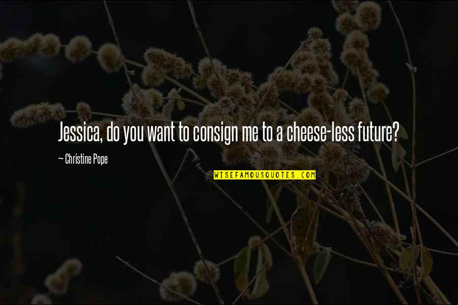 Metoda Cubului Quotes By Christine Pope: Jessica, do you want to consign me to