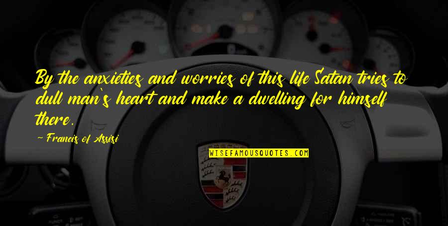 Metode Penelitian Quotes By Francis Of Assisi: By the anxieties and worries of this life Metode Penelitian Quotes By Francis Of Assisi: By the anxieties and worries of this life