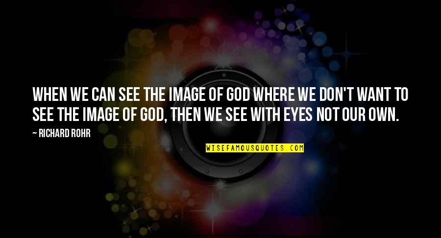 Metodologie Quotes By Richard Rohr: When we can see the image of God