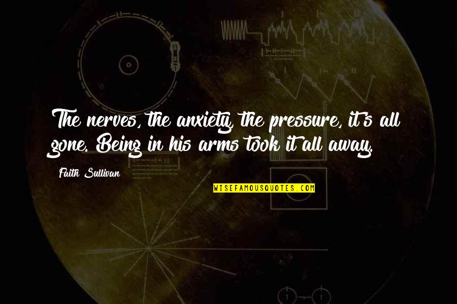 Metonimia Significado Quotes By Faith Sullivan: The nerves, the anxiety, the pressure, it's all Metonimia Significado Quotes By Faith Sullivan: The nerves, the anxiety, the pressure, it's all