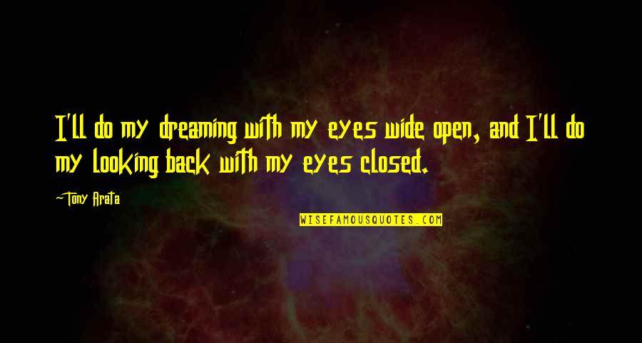 Metonimia Significado Quotes By Tony Arata: I'll do my dreaming with my eyes wide Metonimia Significado Quotes By Tony Arata: I'll do my dreaming with my eyes wide