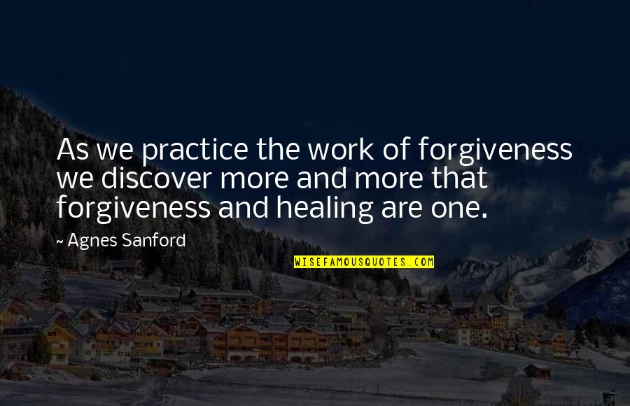 Metonymies Quotes By Agnes Sanford: As we practice the work of forgiveness we Metonymies Quotes By Agnes Sanford: As we practice the work of forgiveness we