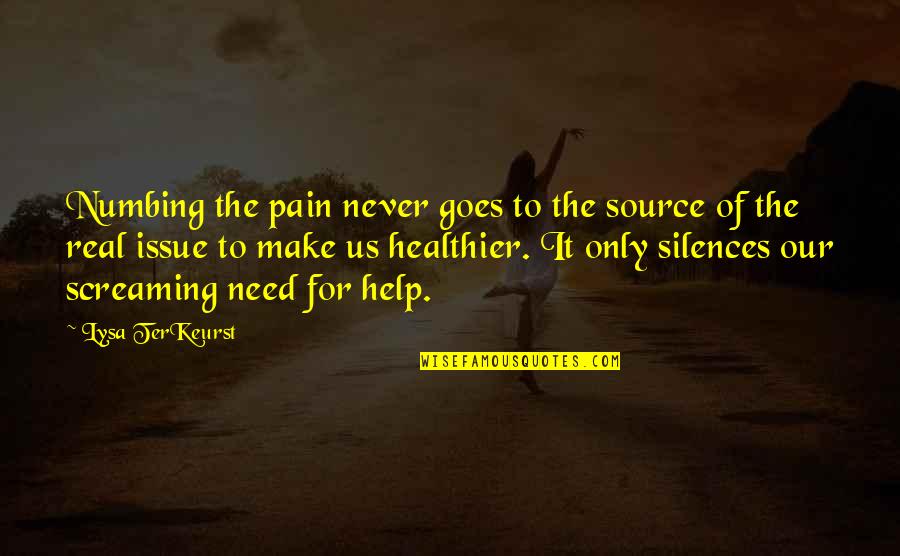 Metonymies Quotes By Lysa TerKeurst: Numbing the pain never goes to the source