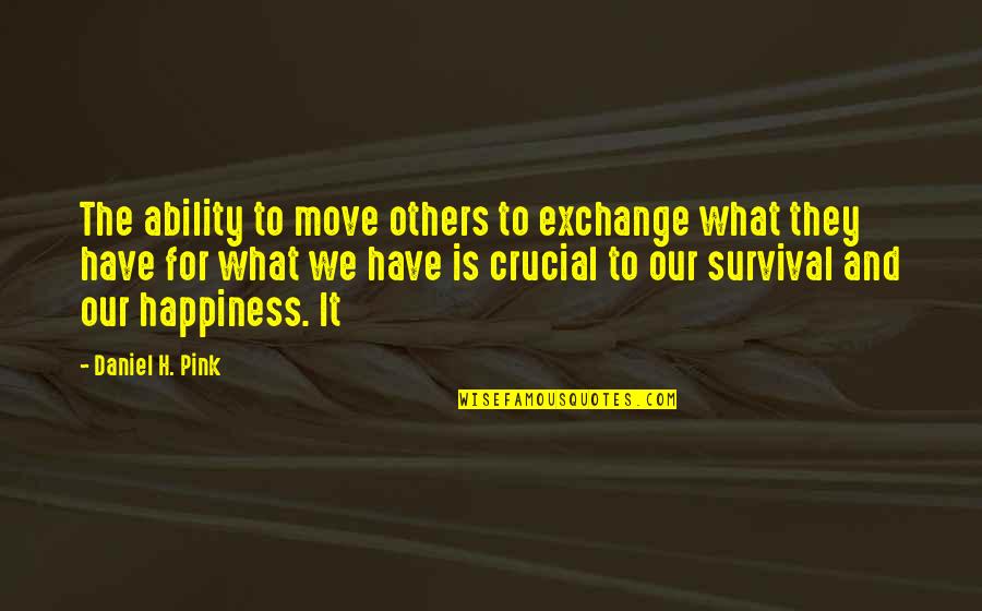Metonymy Pronunciation Quotes By Daniel H. Pink: The ability to move others to exchange what