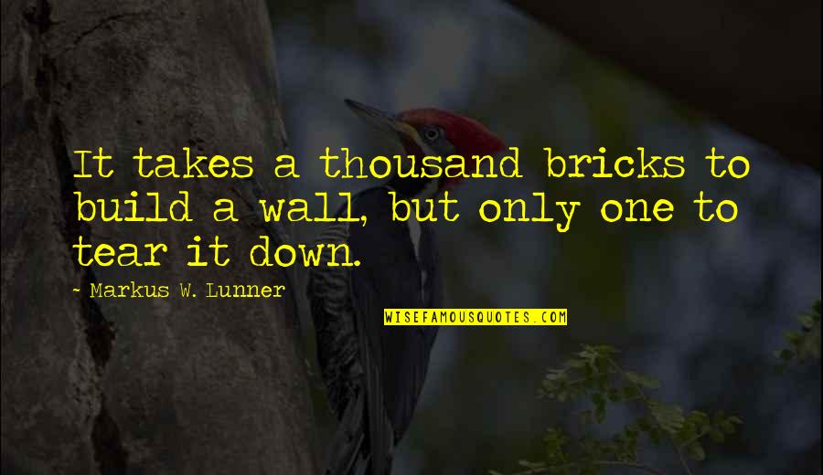 Metralletas Calibre Quotes By Markus W. Lunner: It takes a thousand bricks to build a Metralletas Calibre Quotes By Markus W. Lunner: It takes a thousand bricks to build a